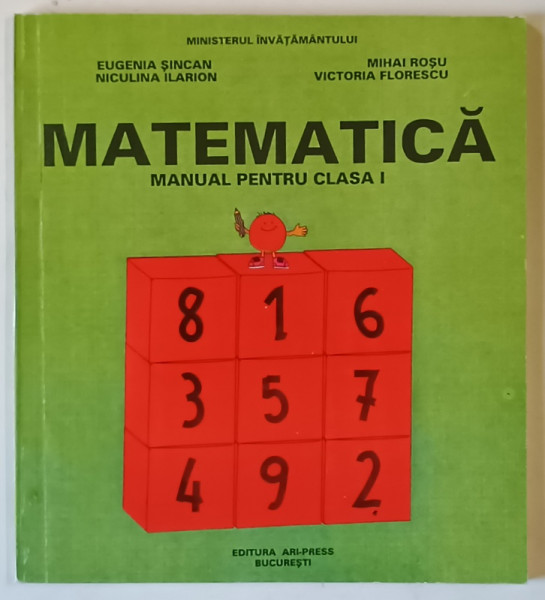 MATEMATICA , MANUAL PENTRU CLASA A I - A de EUGENIA SINCAN ... VICTORIA FLORESCU , 1996 *DEDICATIE