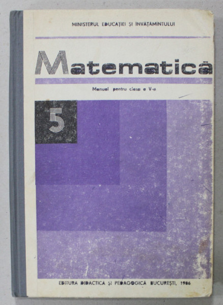 MATEMATICA , MANUAL PENTRU CLASA A - V-A de C.P. POPOVICI ...I.G. BORCA , 1986
