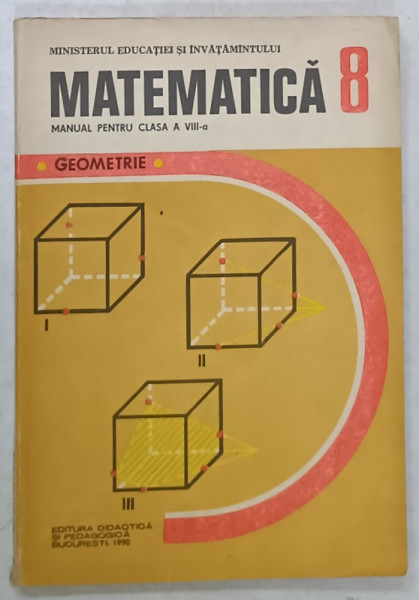 MATEMATICA , MANUAL PENTRU CLASA  A - VIII -A , GEOMETRIE de ION CUCULESCU ...OLIMPIA  POPESCU , 1990
