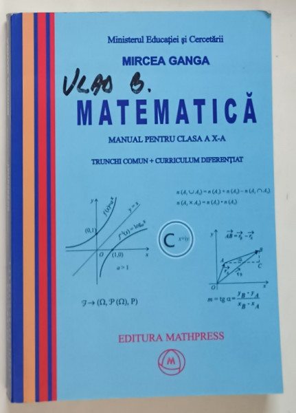 MATEMATICA , MANUAL PENTRU CLASA A X-A . TRUNCHI COMUN + CURRICULUM DIFERENTIAT de MIRCEA GANGA , 2005