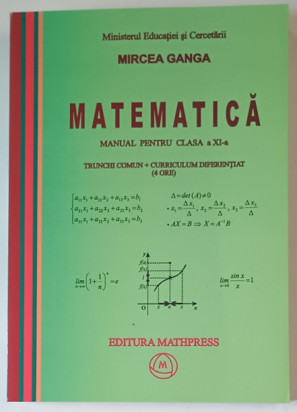 MATEMATICA , MANUAL PENTRU CLASA A XI - A , TRUNCHI COMUN plus CURRICULUM DIFERENTIAT (4 ORE) de MIRCEA GANGA , 2006