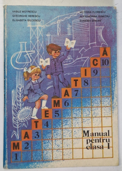 MATEMATICA , MANUAL PENTRU CLASA I de VASILE MOTRESCU...EUGENIA SINCAN , 1985