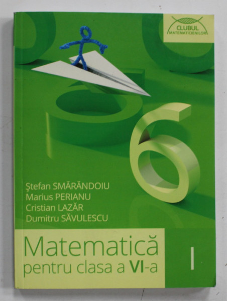 MATEMATICA PENTRU CLASA A VI  -A de STEFAN SMARANDOIU ...DUMITRU SAVULESCU , PARTEA I , 2015