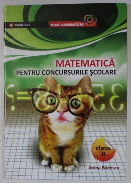 MATEMATICA PENTRU CONCURSURILE SCOLARE , CLASA A II - A de ANINA BADESCU , 2010