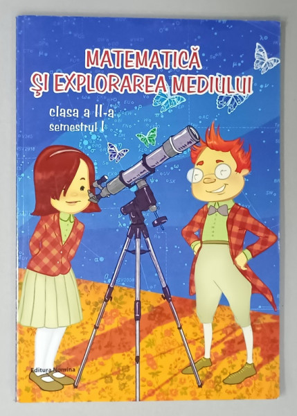 MATEMATICA SI EXPLORAREA MEDIULUI , CLASA  A - II -A , SEMESTRUL I de VIOREL GEORGE DUMITRU si DORA  LAURA VIZITEU , 2014