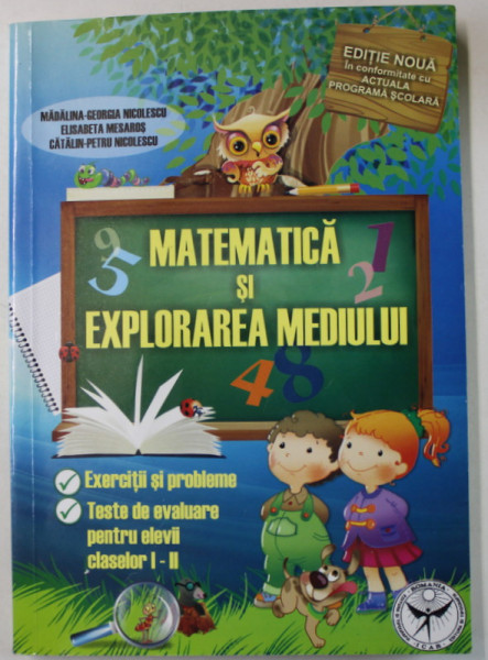 MATEMATICA SI EXPLORAREA MEDIULUI , EXERCITII SI PROBLEME , TESTE DE EVALUARE PENTRU CLS. I - II de MADALINA - GEORGIA NICOLESCU ...CATALIN - PETRU - NICOLESCU , ANII  '2000