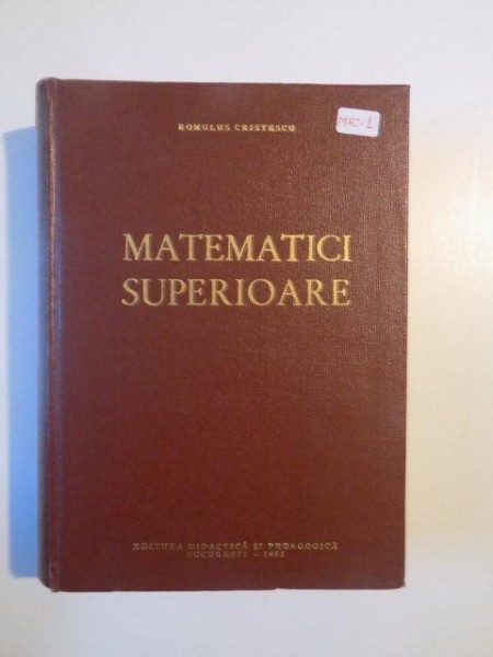 MATEMATICI SUPERIOARE de ROMULUS CRISTESCU , 1963