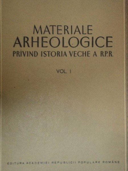 MATERIALE ARHEOLOGICE PRINVIND ISTORIA VECHE A R.P.R.  VOL 1  1953