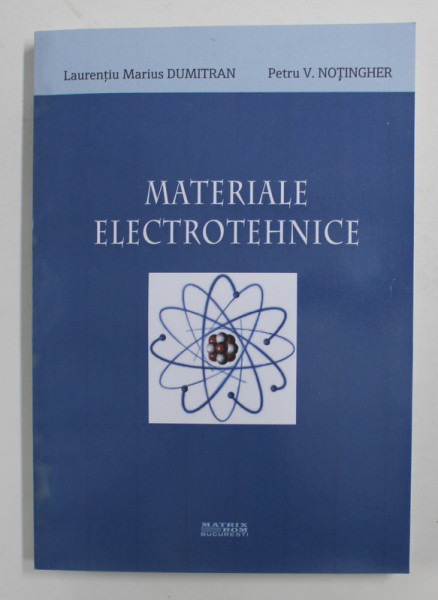 MATERIALE ELECTROTEHNICE de LAURENTIU MARIUS DUMITRAN si PETRU V. NOTINGHER , 2014