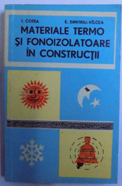 MATERIALE TERMO SI FONOIZOLATOARE IN CONSTRUCTII de I. COTEA si E. DIMITRIU - VILCEA , 1971