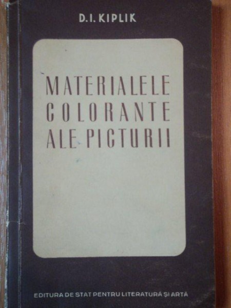 MATERIALELE COLORANTE ALE PICTURII - D. I. KIPLIK  1952