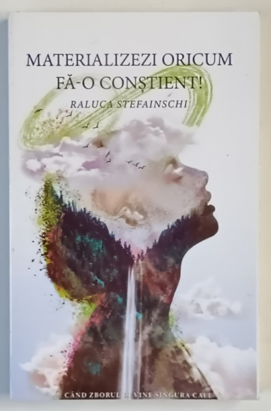 MATERIALIZEZI ORICUM , FA - O CONSTIENT , CAND ZBORUL DEVINE SINGURA CALE de RALUCA STEFAINSCHI , 2021 *DEDICATIE