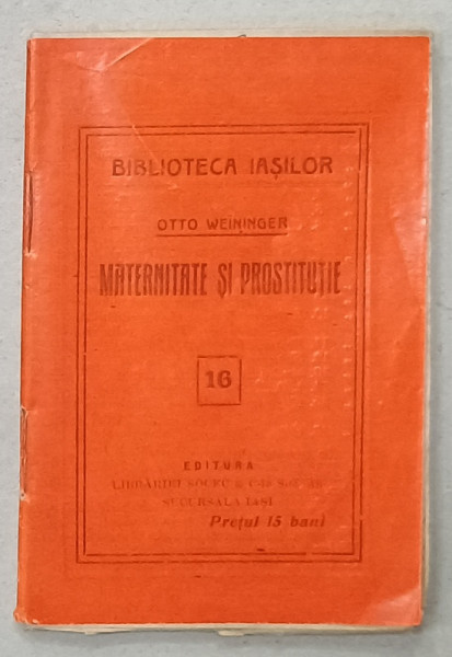 MATERNITATE SI PROSTITUTIE de OTTO WEININGER , COLECTIA '' BIBLIOTECA IASILOR '' NR. 16 , 1914