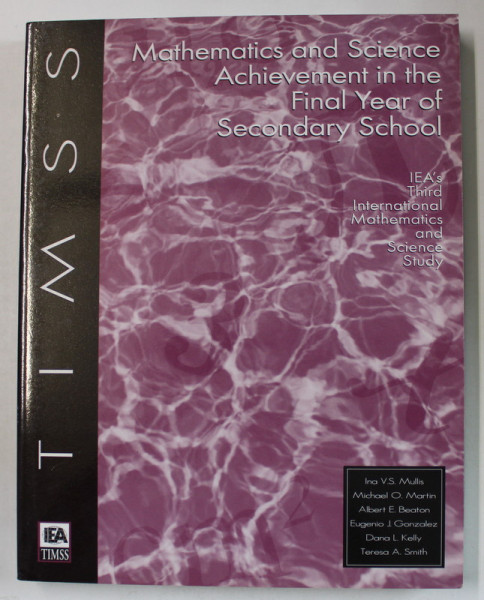 MATHEMATICS AND SCIENCE ACHIEVEMENT IN THE FINAL YEAR OF SECONDARY SCHOOL by INA V.S. MULLIS ...TERESA A. SMITH , 1998