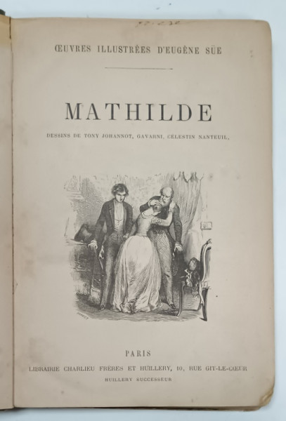 MATHILDE , par EUGENE  SUE , dessins de TONY JOHANNOT ....CELESTIN  NANTEUIL , EDITIE DE SFARSIT DE SECOL XX