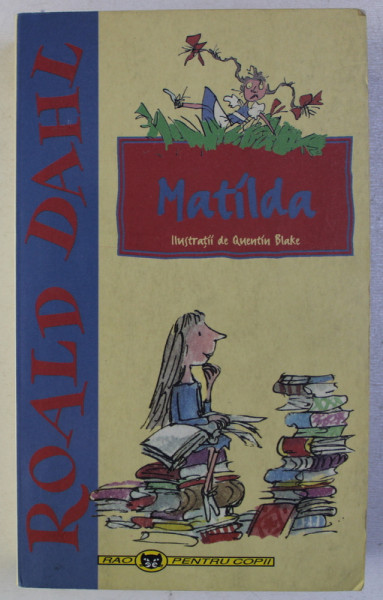 MATILDA de ROALD DAHL , ilustratii de QUENTIN BLAKE , 2003