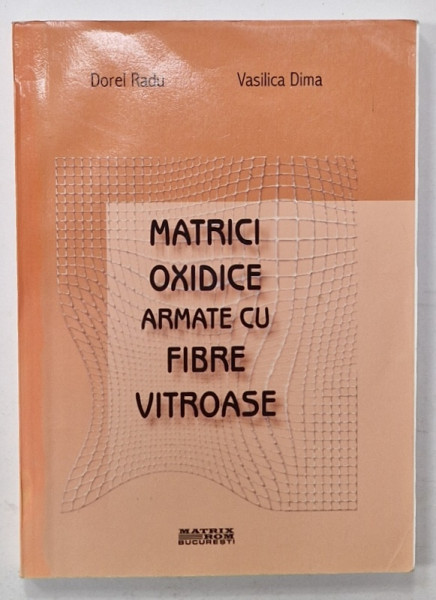 MATRICI OXIDICE ARMATE CU FIBRE VITROASE de DOREL RADU si VASILICA DIMA  , 2002