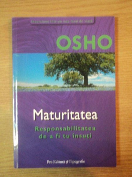 MATURITATEA . RESPONSABILITATEA DE A FI TU INSUTI de OSHO , 2001