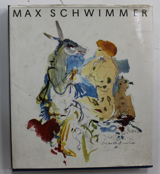 MAX SCHWIMMER , LEBEN UND WERK ( MAX SCHWIMMER , VIATA SI OPERA ) von MAGDALENA  GEORGE , ALBUM CU TEXT IN LIMBA GERMANA , 1981