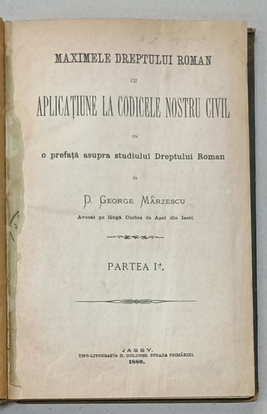 MAXIMELE DREPTULUI ROMAN CU APLICATIUNE LA CODICELE NOSTRU CIVIL de GEORGE MARZESCU , PARTEA  I , 1880