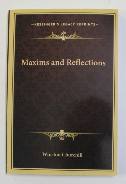 MAXIMS AND REFLECTIONS by WINSTON CHURCHILL , 1947 , EDITIE ANASTATICA , APARUTA IN ANII '2000