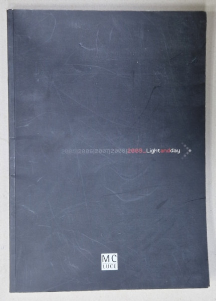 MC LUCE , LIGHT AND DAY , CATALOG DE CORPURI DE ILUMINAT , TEXT IN LIMBA IATLIANA   , 2009