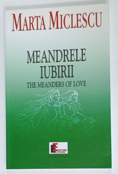 MEANDRELE  IUBIRII / THE MEANDRES OF LOVE de MARTA MICULESCU , EDITIE BILINGVA ROMANA  - ENGLEZA , 2001