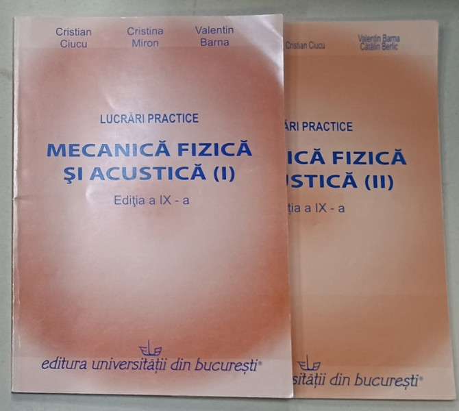 MECANICA  FIZICA SI ACUSTICA  VOLUMELE I - II  , LUCRARI PRACTICE de CRISTIAN CIUCU ...VALENTIN BARNA , 2009