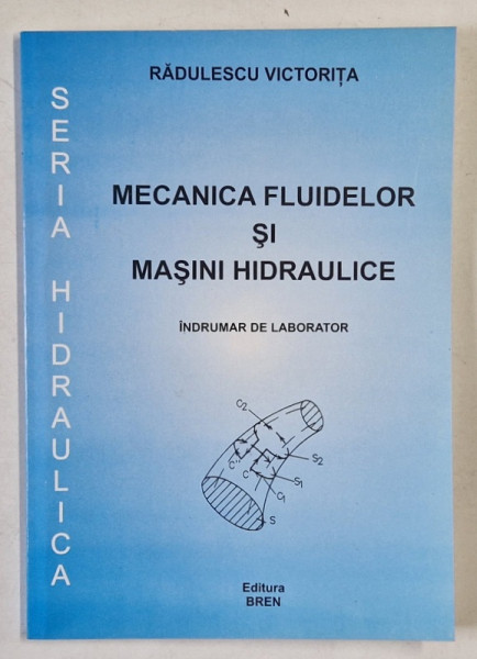 MECANICA FLUIDELOR SI MASINI HIDRAULICE , INDRUMAR DE LABORATOR de RADULESCU VICTORITA , 2004