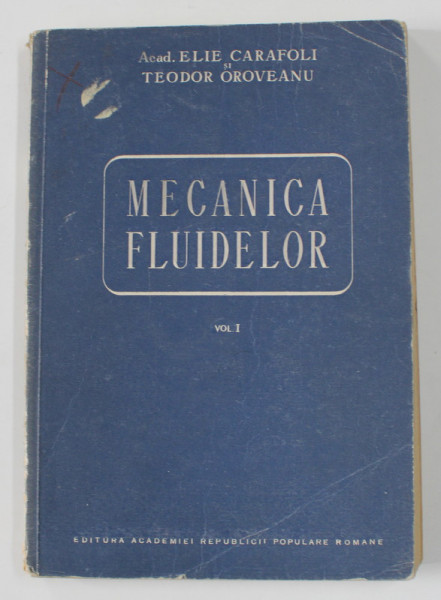 MECANICA FLUIDELOR , VOLUMUL  I de ELIE CARAFOLI si TEODOR OROVEANU , 1952