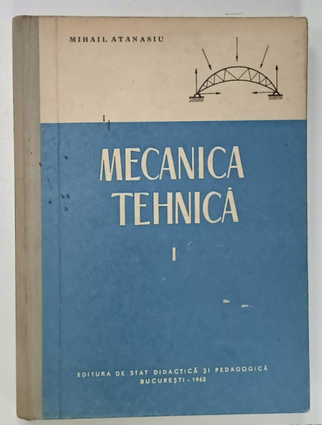 MECANICA TEHNICA de MIHAIL ATANASIU , VOLUMUL I , 1962