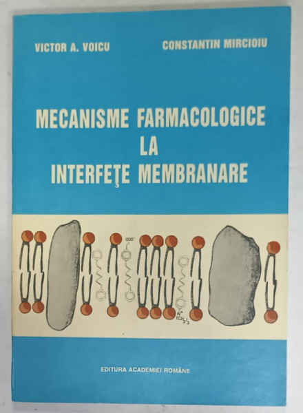 MECANISME FARMACOLOGICE LA INTERFETE MEMBRANARE de VICTOR A. VOICU si CONSTANTIN MIRCIOIU , 1984