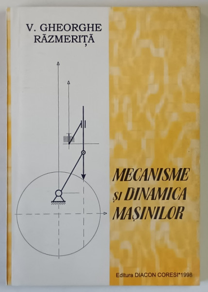 MECANISME SI DINAMICA MASINILOR de V. GHEORGHE RAZMERITA , 1998