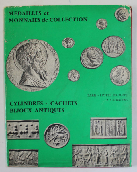 MEDAILLES ET MONNAIES DE COLLECTION , CYLINDRES , CACHTES , BIJOUX ANTIQUES , CATALOG DE LICITATIE , PARIS , HOTEL DROUOT , 2 - 4  MAI , 1973