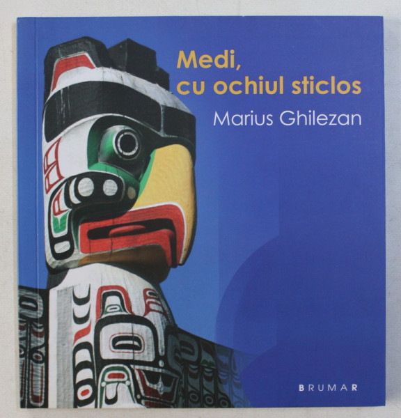 MEDI , CU OCHIUL STICLOS de MARIUS GHILEZAN , 2012 DEDICATIE*