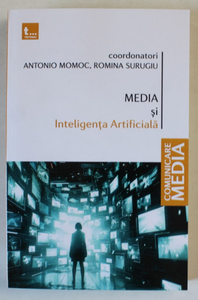 MEDIA SI INTELIGENTA ARTIFICIALA , editie coordonata de ANTONIO MOMOC si ROMINA SURUGIU , 2024