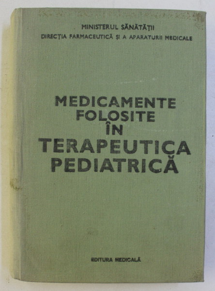 MEDICAMENTE FOLOSITE IN TERAPEUTICA PEDIATRICA sub redactia lui GABRIEL VASILIU , 1979
