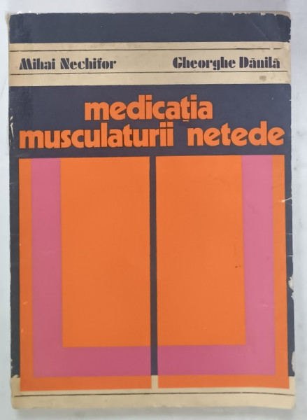 MEDICATIA MUSCULATURII NETEDE de MIHAI NECHIFOR si GHEORGHE DANILA , 1985