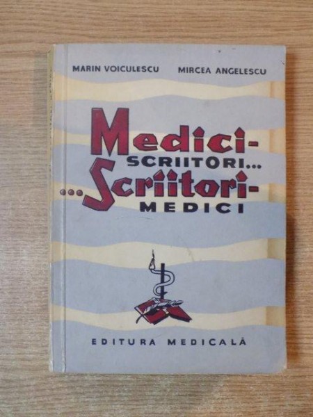 MEDICI SCRIITORI.. ..SCRIITORI MEDICI de MARIN VOICULESCU, MIRCEA ANGELESCU  1964