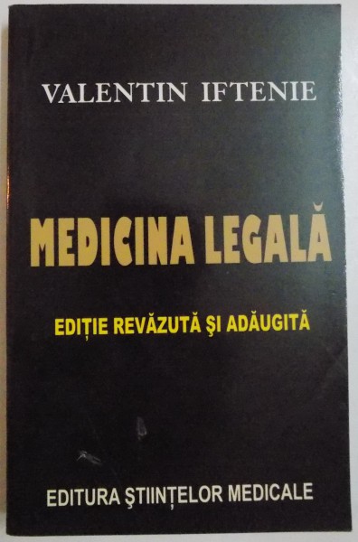 MEDICINA LEGALA , EDITIE REVAZUTA SI ADAUGITA de VALENTIN IFTENIE , 2006