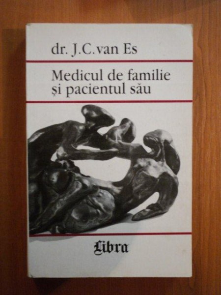 MEDICUL DE FAMILIE SI PACIENTUL SAU. MANUAL PENTRU MEDICUL DE FAMILIE de J.C. VAN ES  1997