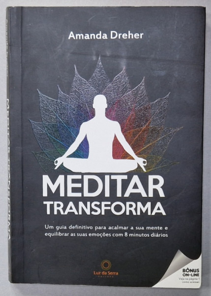 MEDITAR TRANSFORMA , UNA GUIA DEFINITIVO PARA  ACLAMAR A SUA MENTE ....de AMANDA DREHER , TEXT IN LIMBA PORTUGHEZA M 2016