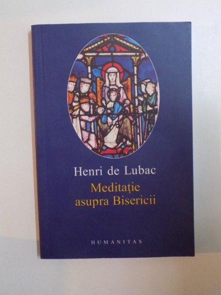 MEDITATIE ASUPRA BISERICII de HENRI LUBAC , 2004