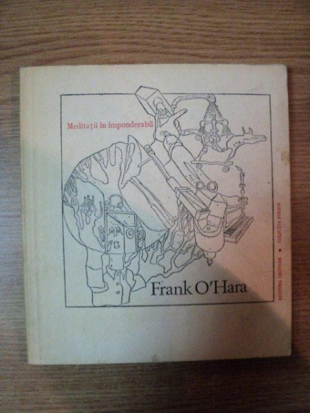 MEDITATII IN IMPONDERABIL de FRANK O'HARA , 1980