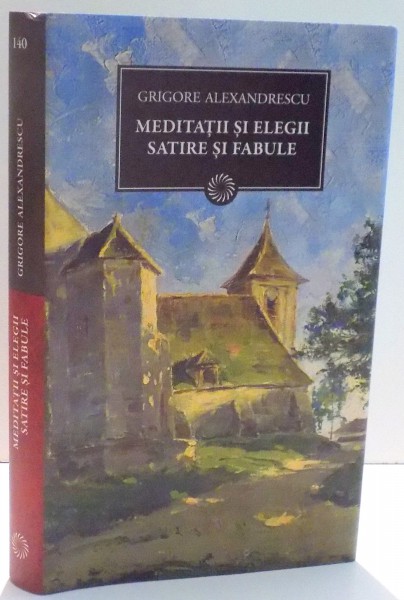 MEDITATII SI ELEGII, SATIRE SI FABULE de GRIGORE ALEXANDRESCU , 2011