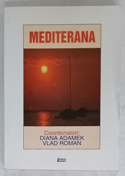 MEDITERANA , VOLUMUL I , coordonatori DIANA ADAMEK si VLAD ROMAN , TEXT IN FRANCEZA SI ENGLEZA , 2006, DEDICATIE *