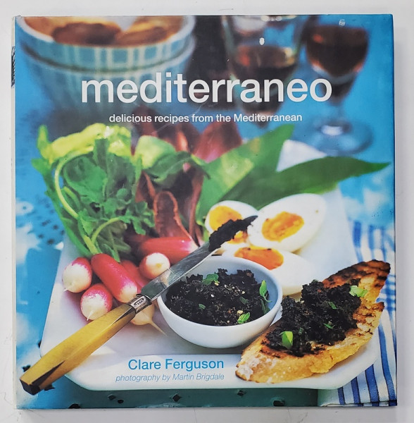 MEDITERRANEO , DELICIOUS RECIPES FROM THE MEDITERRANEAN by CLARE FERGUSON , 2004