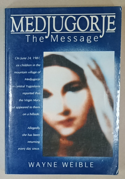 MEDJUGORJE , THE MESSAGE by WAYNE WEIBLE , 1989