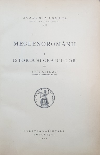 MEGLENOROMANII, ISTORIA SI GRAIUL LOR si LITERATURA POPULARA LA MEGLENOROMANI, VOL.I-II de TH. CAPIDAN, BUCURESTI, 1925/1928