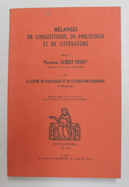 MELANGES DE LINGUISTIQUE , DE PHILOLOGIE ET DE LITTERATURE OFFERTS A MONSIEUR ALBERT  HENRY , 1970